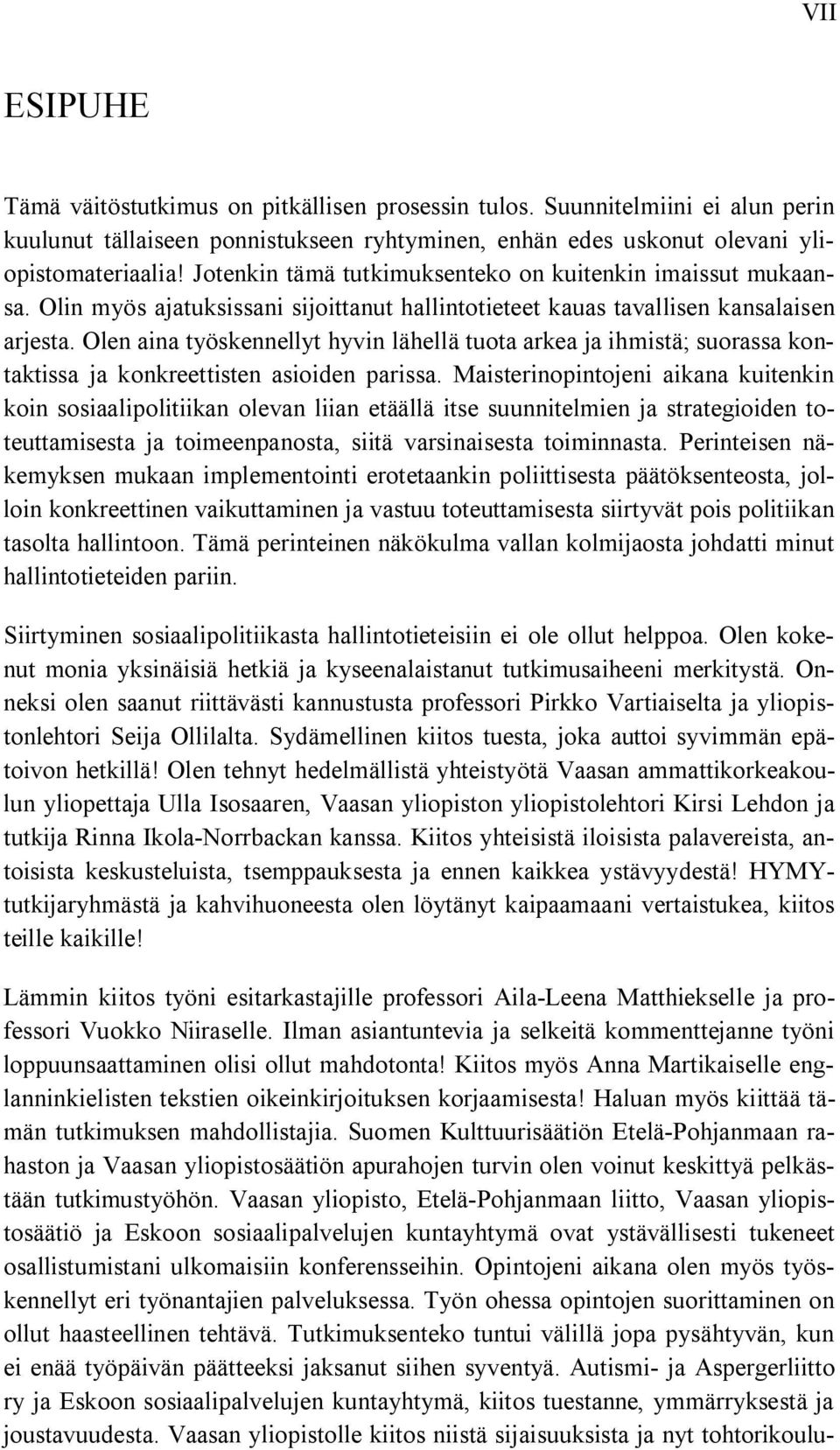 Olen aina työskennellyt hyvin lähellä tuota arkea ja ihmistä; suorassa kontaktissa ja konkreettisten asioiden parissa.