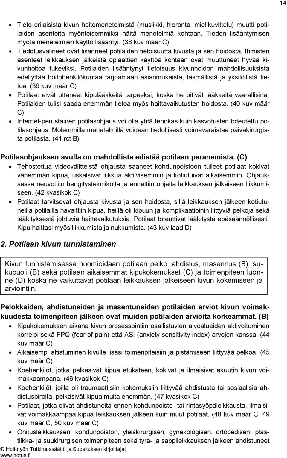 Ihmisten asenteet leikkauksen jälkeistä opiaattien käyttöä kohtaan ovat muuttuneet hyvää kivunhoitoa tukeviksi.