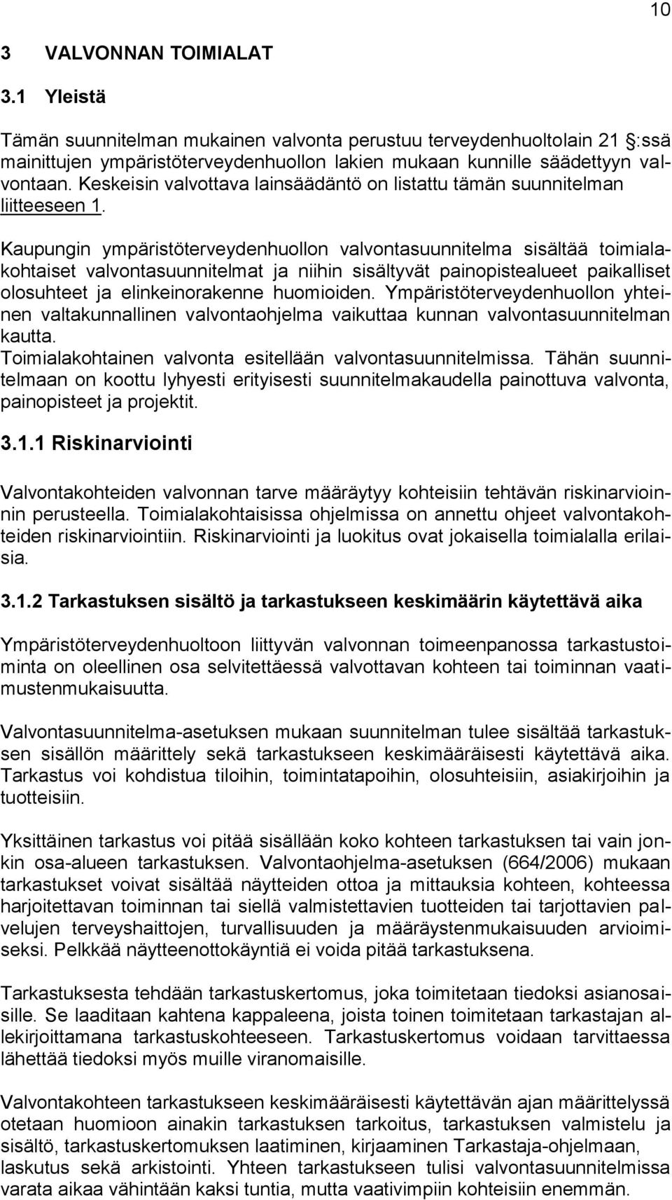 Kaupungin ympäristöterveydenhuollon valvontasuunnitelma sisältää toimialakohtaiset valvontasuunnitelmat ja niihin sisältyvät painopistealueet paikalliset olosuhteet ja elinkeinorakenne huomioiden.