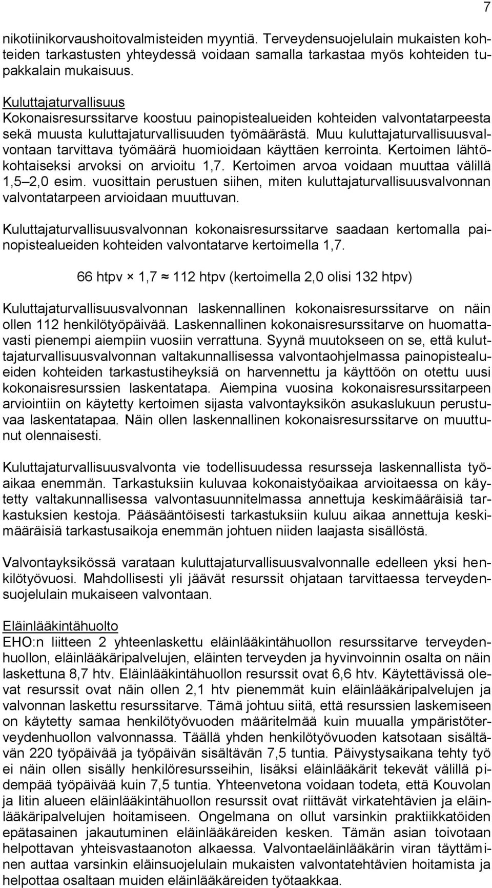 Muu kuluttajaturvallisuusvalvontaan tarvittava työmäärä huomioidaan käyttäen kerrointa. Kertoimen lähtökohtaiseksi arvoksi on arvioitu 1,7. Kertoimen arvoa voidaan muuttaa välillä 1,5 2,0 esim.