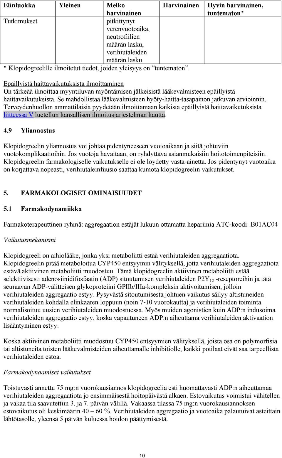 Se mahdollistaa lääkevalmisteen hyöty-haitta-tasapainon jatkuvan arvioinnin.