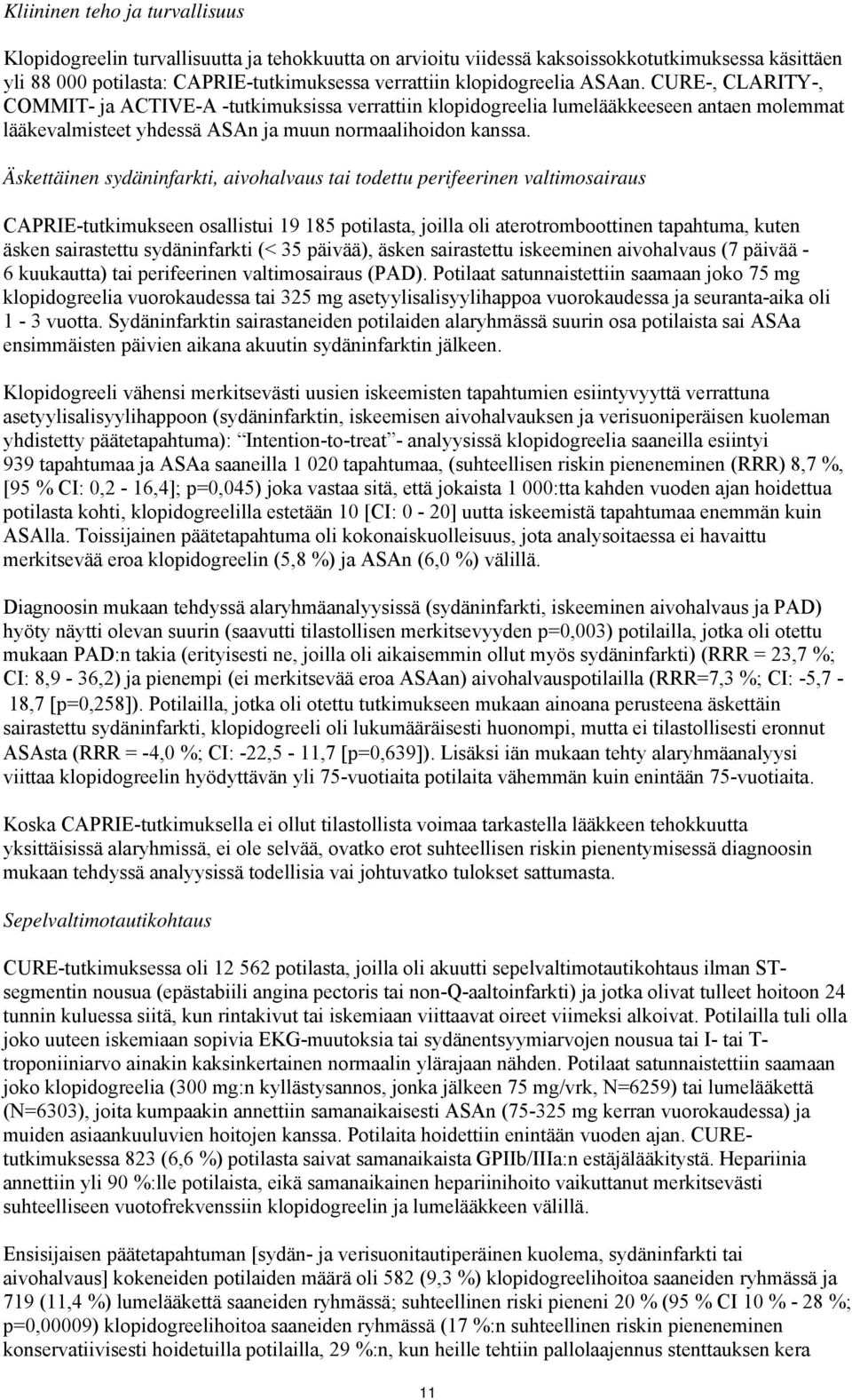 Äskettäinen sydäninfarkti, aivohalvaus tai todettu perifeerinen valtimosairaus CAPRIE-tutkimukseen osallistui 19 185 potilasta, joilla oli aterotromboottinen tapahtuma, kuten äsken sairastettu