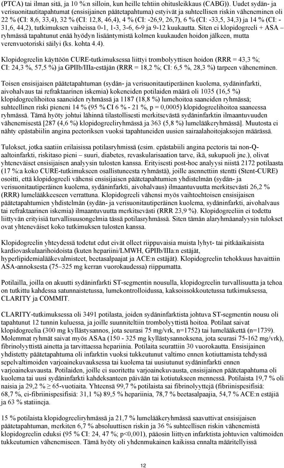-33,5, 34,3) ja 14 % (CI: - 31,6, 44,2), tutkimuksen vaiheissa 0-1, 1-3, 3-6, 6-9 ja 9-12 kuukautta.