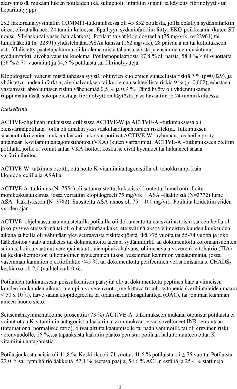 Epäiltyyn sydäninfarktiin liittyi EKG-poikkeamia (kuten STnousu, ST-lasku tai vasen haarakatkos).