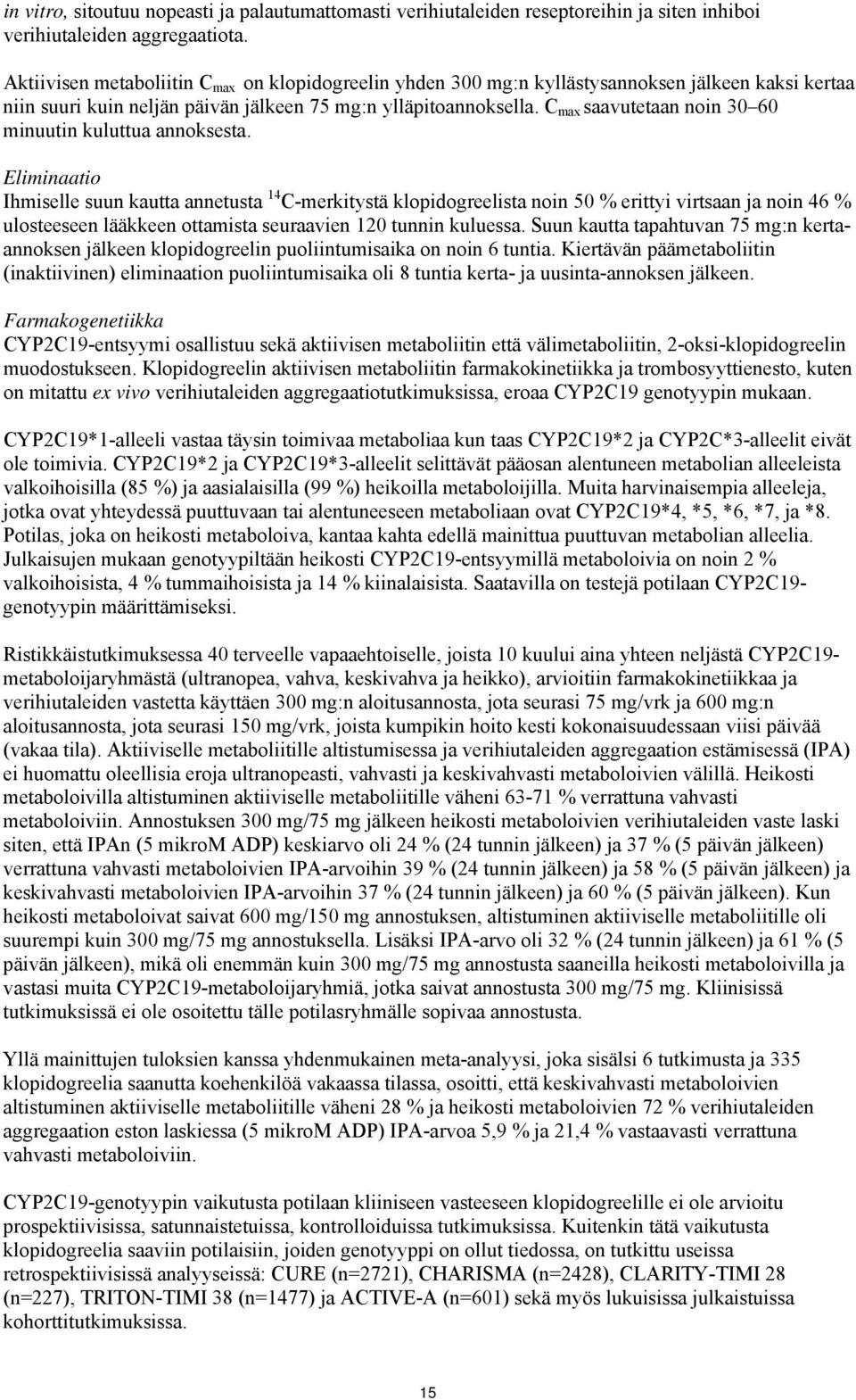 C max saavutetaan noin 30 60 minuutin kuluttua annoksesta.