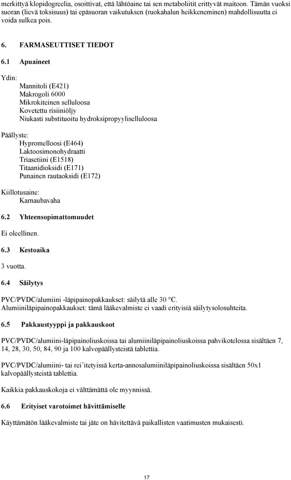 1 Apuaineet Ydin: Mannitoli (E421) Makrogoli 6000 Mikrokiteinen selluloosa Kovetettu risiiniöljy Niukasti substituoitu hydroksipropyyliselluloosa Päällyste: Hypromelloosi (E464) Laktoosimonohydraatti