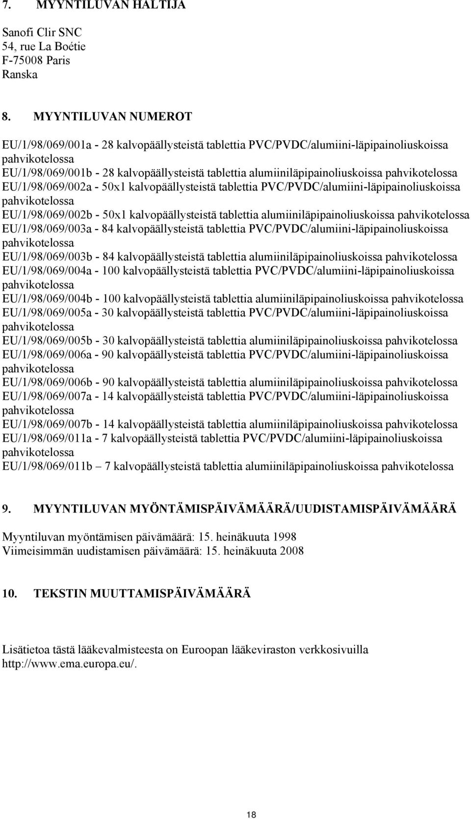 alumiiniläpipainoliuskoissa pahvikotelossa EU/1/98/069/002a - 50x1 kalvopäällysteistä tablettia PVC/PVDC/alumiini-läpipainoliuskoissa pahvikotelossa EU/1/98/069/002b - 50x1 kalvopäällysteistä