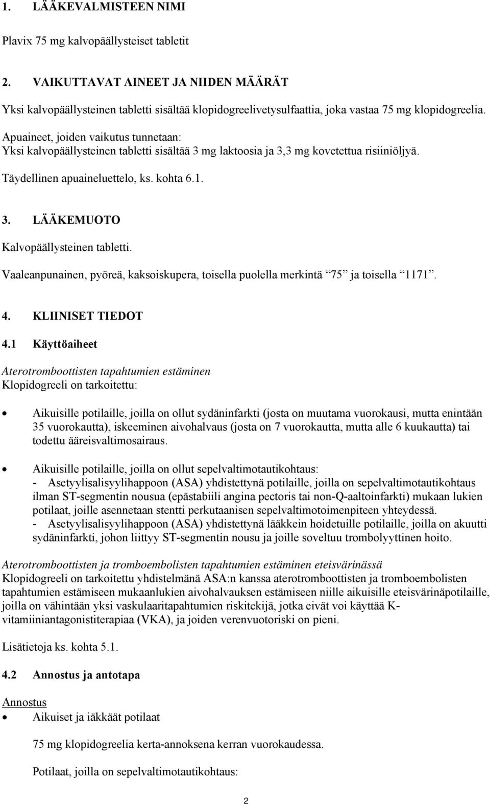 Apuaineet, joiden vaikutus tunnetaan: Yksi kalvopäällysteinen tabletti sisältää 3 mg laktoosia ja 3,3 mg kovetettua risiiniöljyä. Täydellinen apuaineluettelo, ks. kohta 6.1. 3. LÄÄKEMUOTO Kalvopäällysteinen tabletti.
