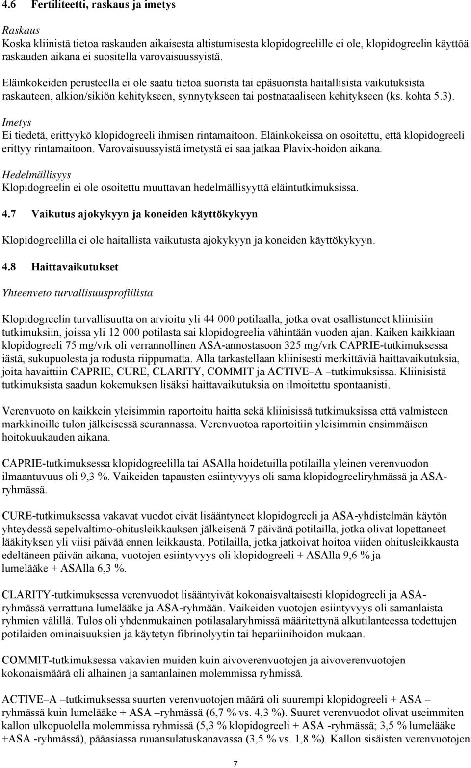 Eläinkokeiden perusteella ei ole saatu tietoa suorista tai epäsuorista haitallisista vaikutuksista raskauteen, alkion/sikiön kehitykseen, synnytykseen tai postnataaliseen kehitykseen (ks. kohta 5.3).