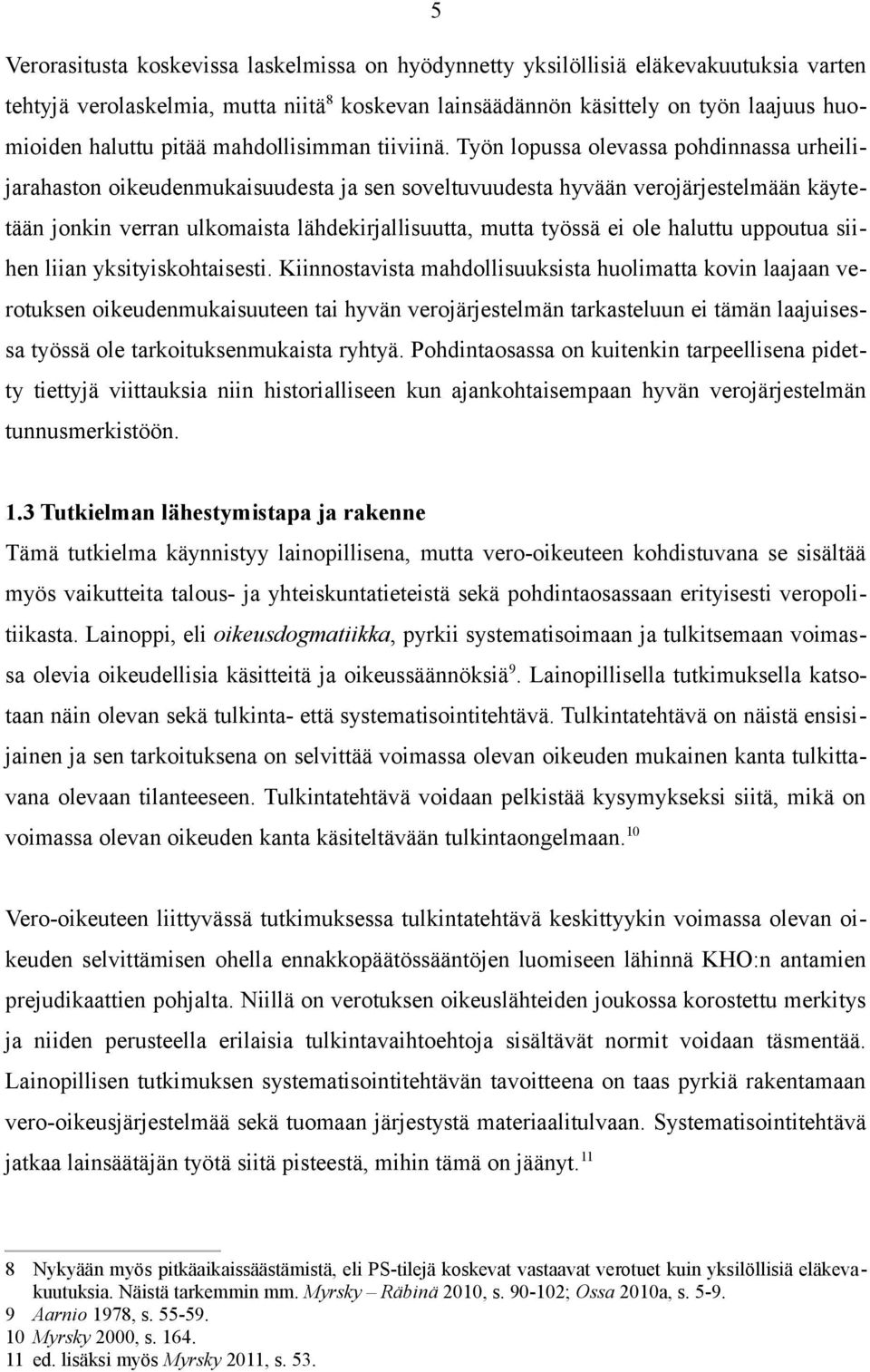 Työn lopussa olevassa pohdinnassa urheilijarahaston oikeudenmukaisuudesta ja sen soveltuvuudesta hyvään verojärjestelmään käytetään jonkin verran ulkomaista lähdekirjallisuutta, mutta työssä ei ole