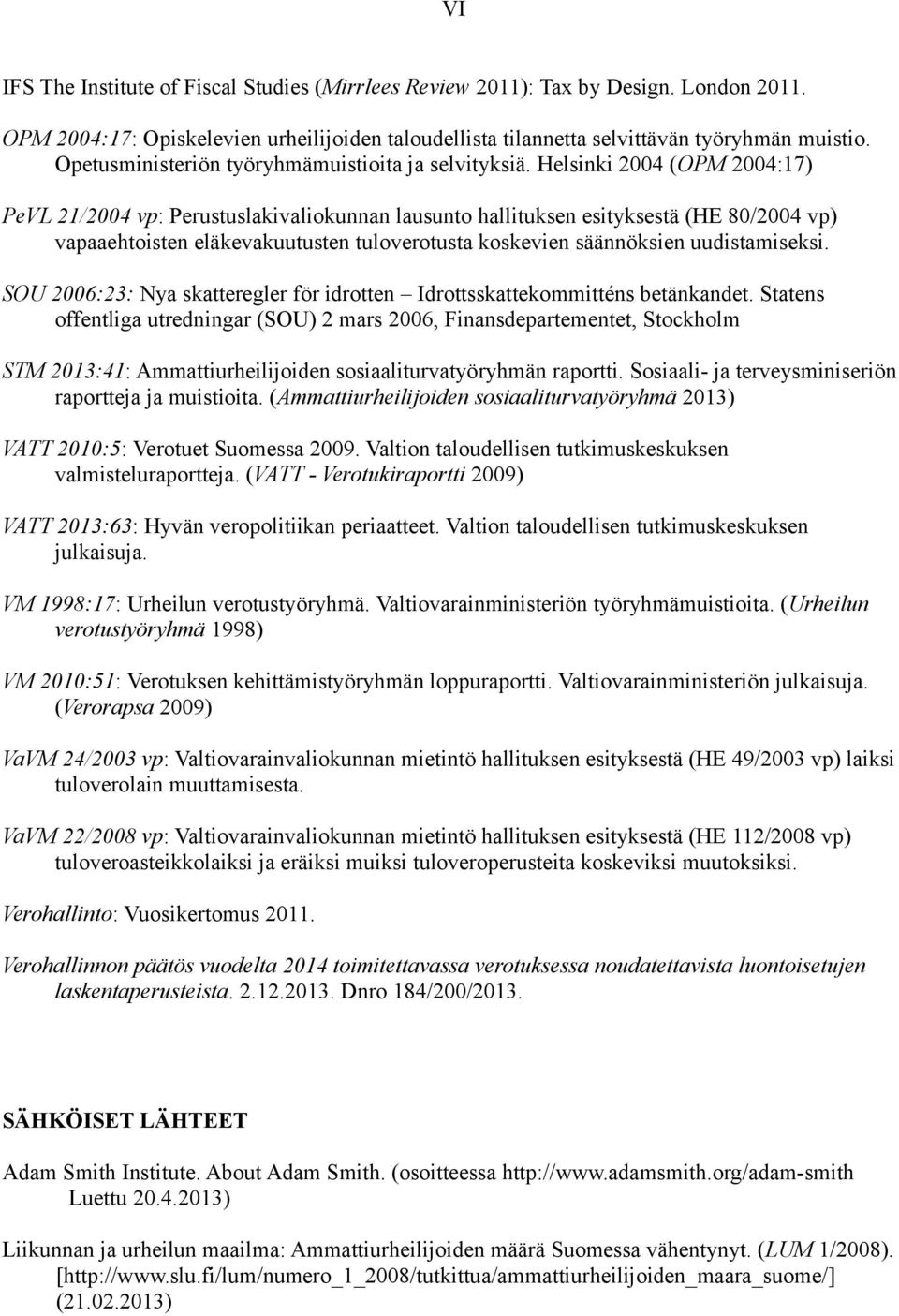 Helsinki 2004 (OPM 2004:17) PeVL 21/2004 vp: Perustuslakivaliokunnan lausunto hallituksen esityksestä (HE 80/2004 vp) vapaaehtoisten eläkevakuutusten tuloverotusta koskevien säännöksien