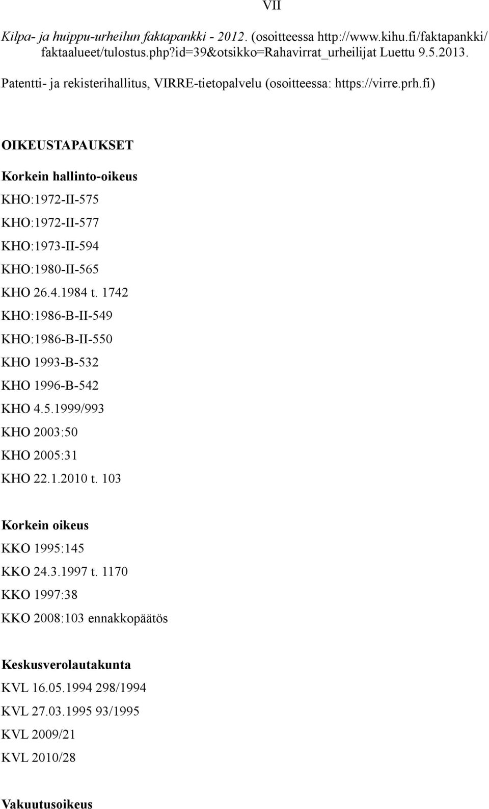 fi) OIKEUSTAPAUKSET Korkein hallinto-oikeus KHO:1972-II-575 KHO:1972-II-577 KHO:1973-II-594 KHO:1980-II-565 KHO 26.4.1984 t.