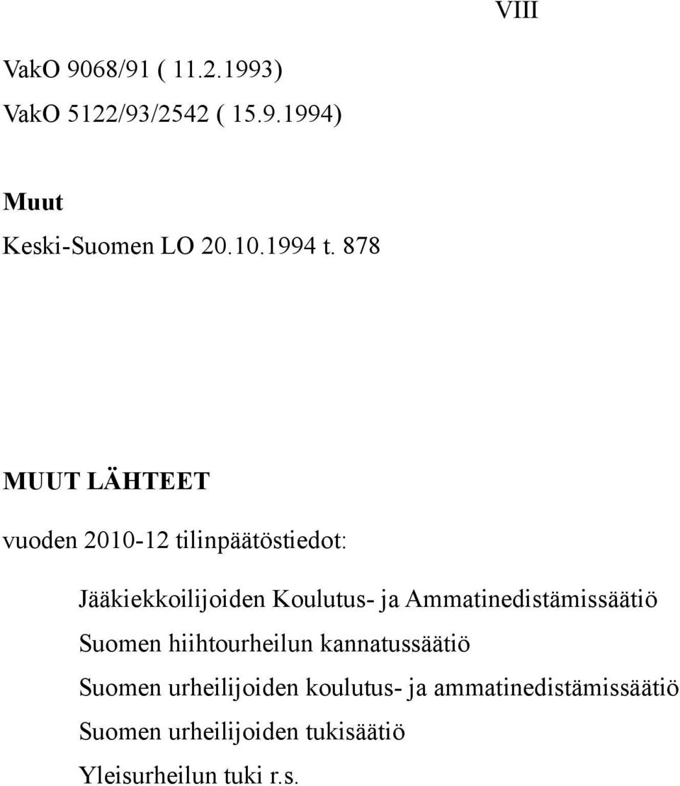 878 MUUT LÄHTEET vuoden 2010-12 tilinpäätöstiedot: Jääkiekkoilijoiden Koulutus- ja