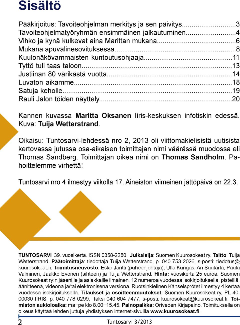 ..20 Kannen kuvassa Maritta Oksanen Iiris-keskuksen infotiskin edessä. Kuva: Tuija Wetterstrand.