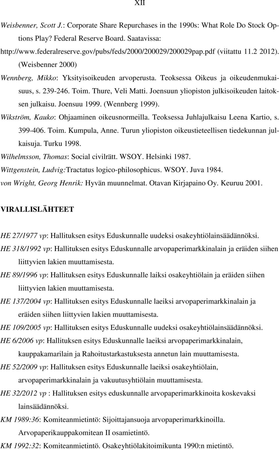 Joensuun yliopiston julkisoikeuden laitoksen julkaisu. Joensuu 1999. (Wennberg 1999). Wikström, Kauko: Ohjaaminen oikeusnormeilla. Teoksessa Juhlajulkaisu Leena Kartio, s. 399-406. Toim.