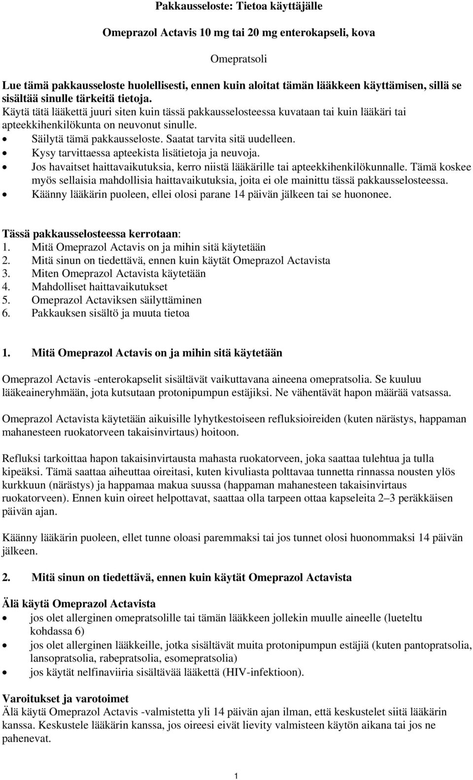 Saatat tarvita sitä uudelleen. Kysy tarvittaessa apteekista lisätietoja ja neuvoja. Jos havaitset haittavaikutuksia, kerro niistä lääkärille tai apteekkihenkilökunnalle.