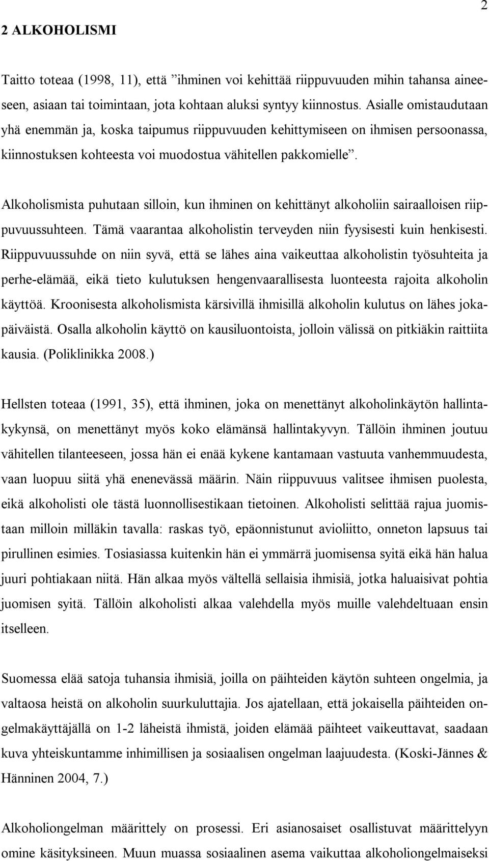 Alkoholismista puhutaan silloin, kun ihminen on kehittänyt alkoholiin sairaalloisen riippuvuussuhteen. Tämä vaarantaa alkoholistin terveyden niin fyysisesti kuin henkisesti.