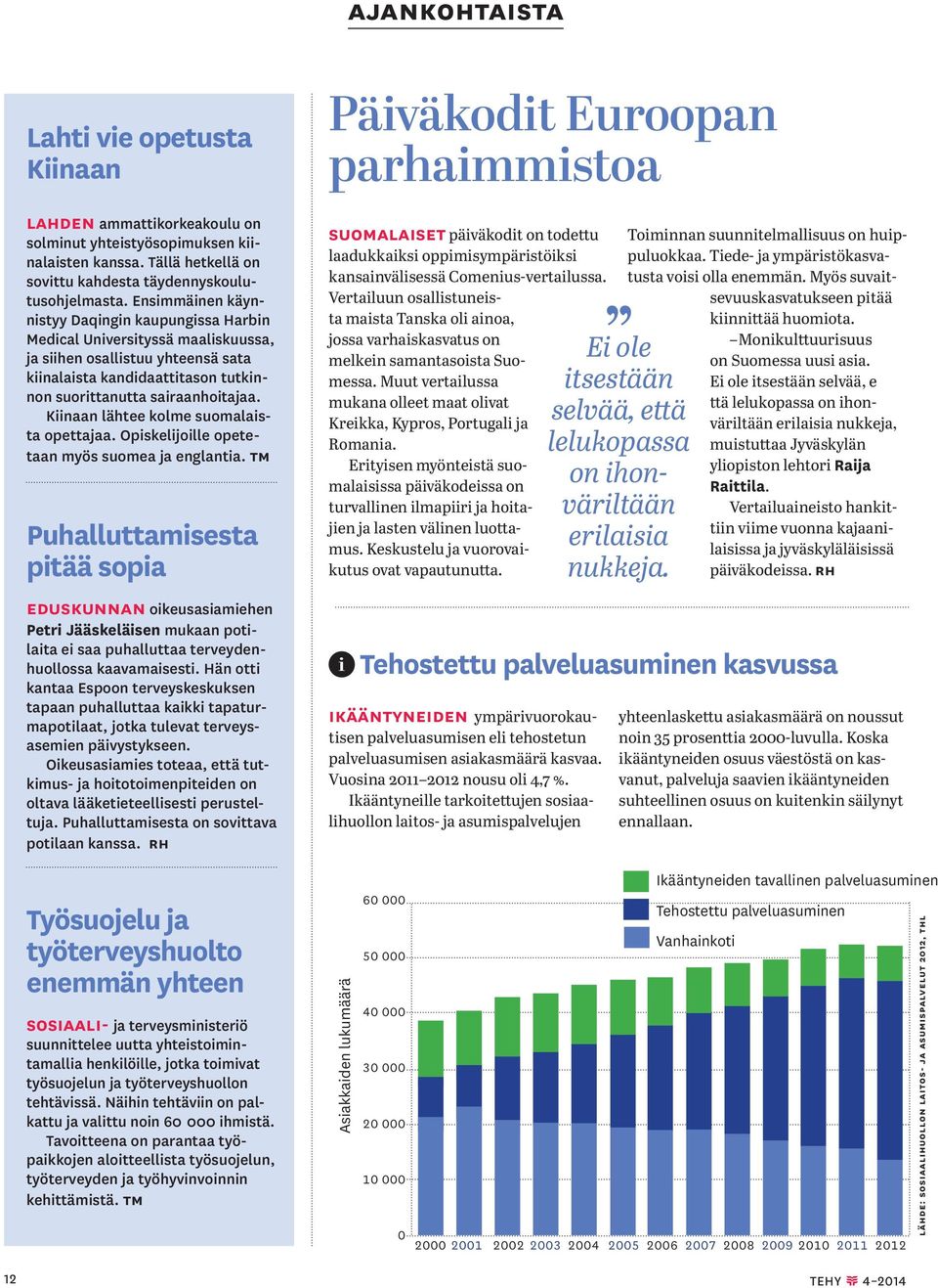 Kiinaan lähtee kolme suomalaista opettajaa. Opiskelijoille opetetaan myös suomea ja englantia.