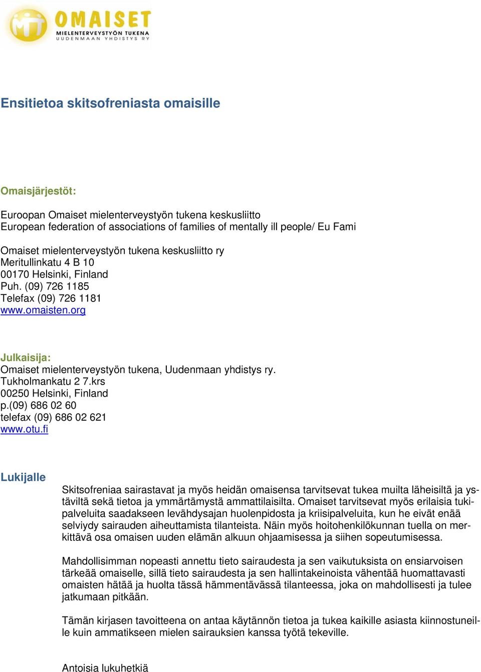 org Julkaisija: Omaiset mielenterveystyön tukena, Uudenmaan yhdistys ry. Tukholmankatu 2 7.krs 00250 Helsinki, Finland p.(09) 686 02 60 telefax (09) 686 02 621 www.otu.