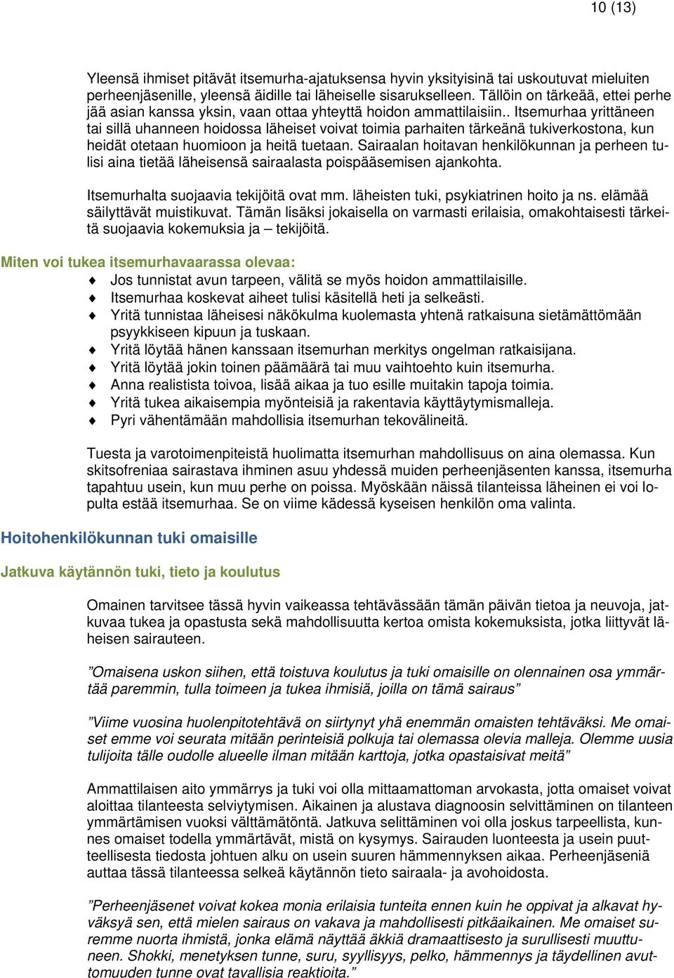 . Itsemurhaa yrittäneen tai sillä uhanneen hoidossa läheiset voivat toimia parhaiten tärkeänä tukiverkostona, kun heidät otetaan huomioon ja heitä tuetaan.