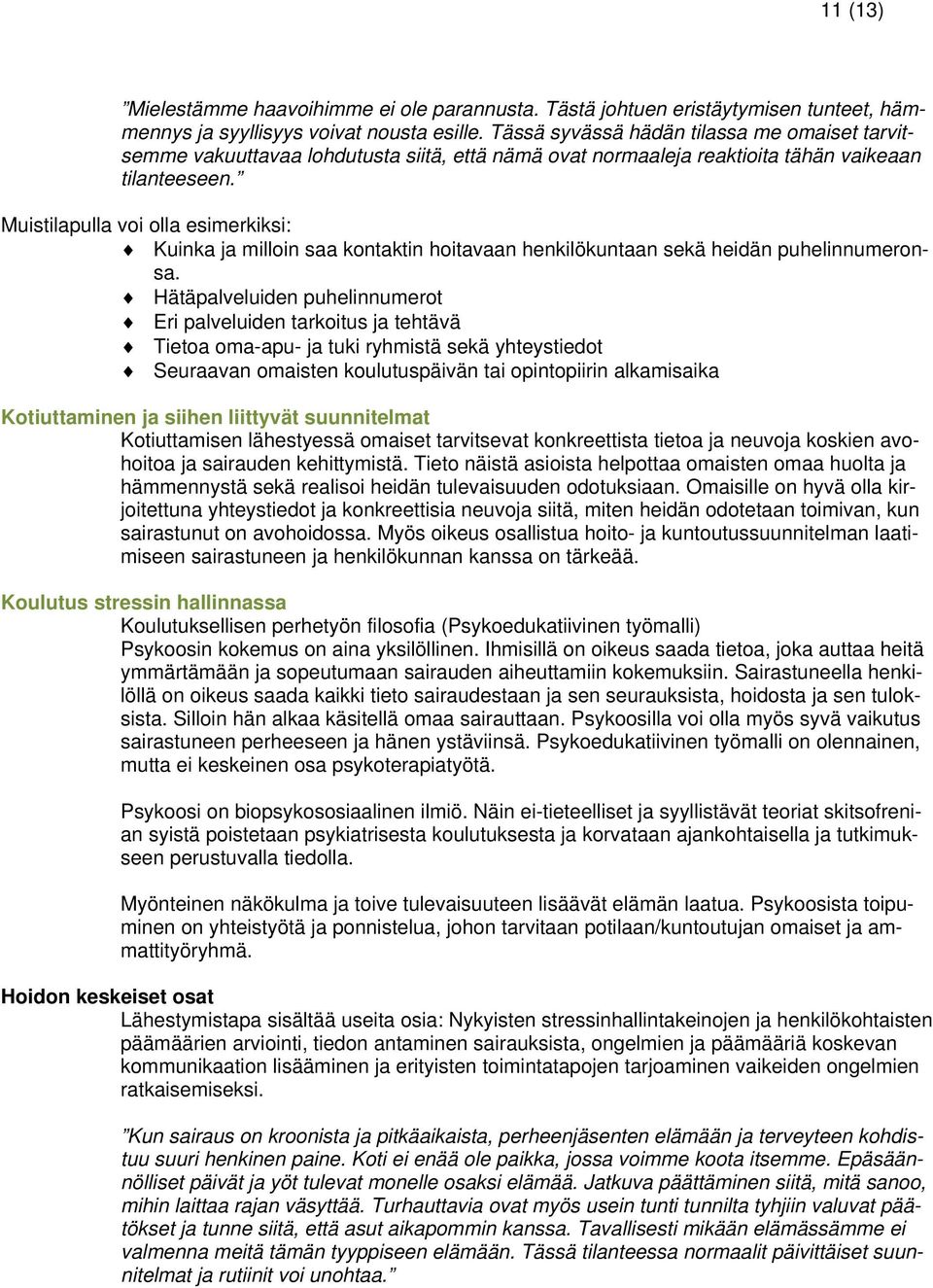 Muistilapulla voi olla esimerkiksi: Kuinka ja milloin saa kontaktin hoitavaan henkilökuntaan sekä heidän puhelinnumeronsa.