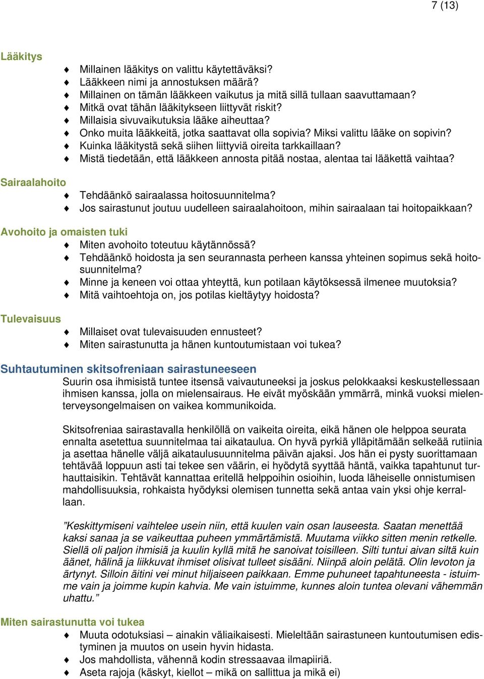 Kuinka lääkitystä sekä siihen liittyviä oireita tarkkaillaan? Mistä tiedetään, että lääkkeen annosta pitää nostaa, alentaa tai lääkettä vaihtaa? Sairaalahoito Tehdäänkö sairaalassa hoitosuunnitelma?