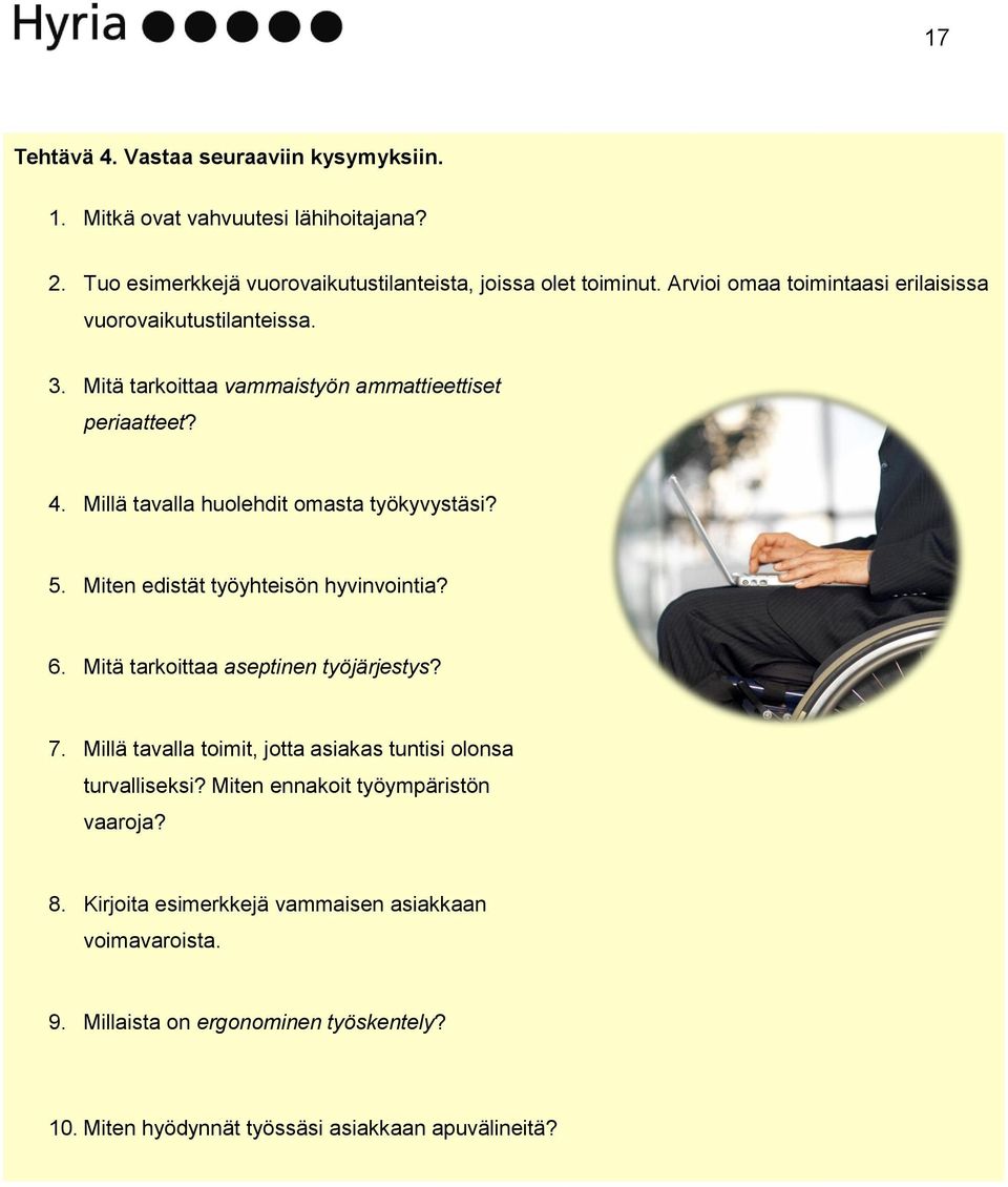 Millä tavalla huolehdit omasta työkyvystäsi? 5. Miten edistät työyhteisön hyvinvointia? 6. Mitä tarkoittaa aseptinen työjärjestys? 7.