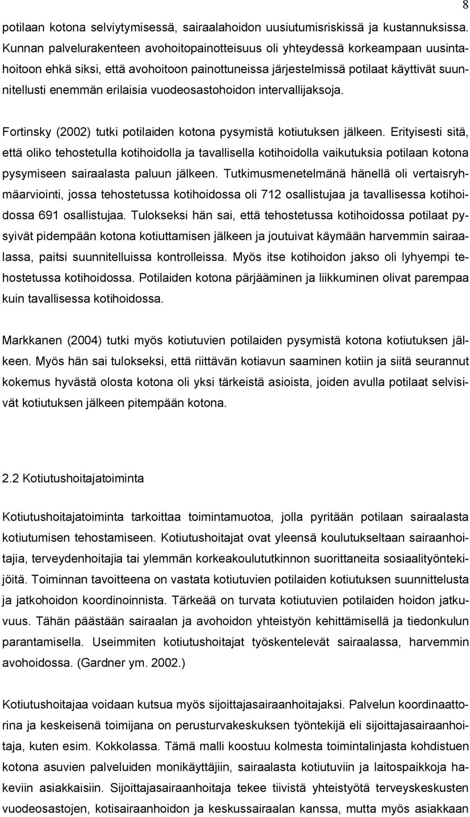 vuodeosastohoidon intervallijaksoja. Fortinsky (2002) tutki potilaiden kotona pysymistä kotiutuksen jälkeen.