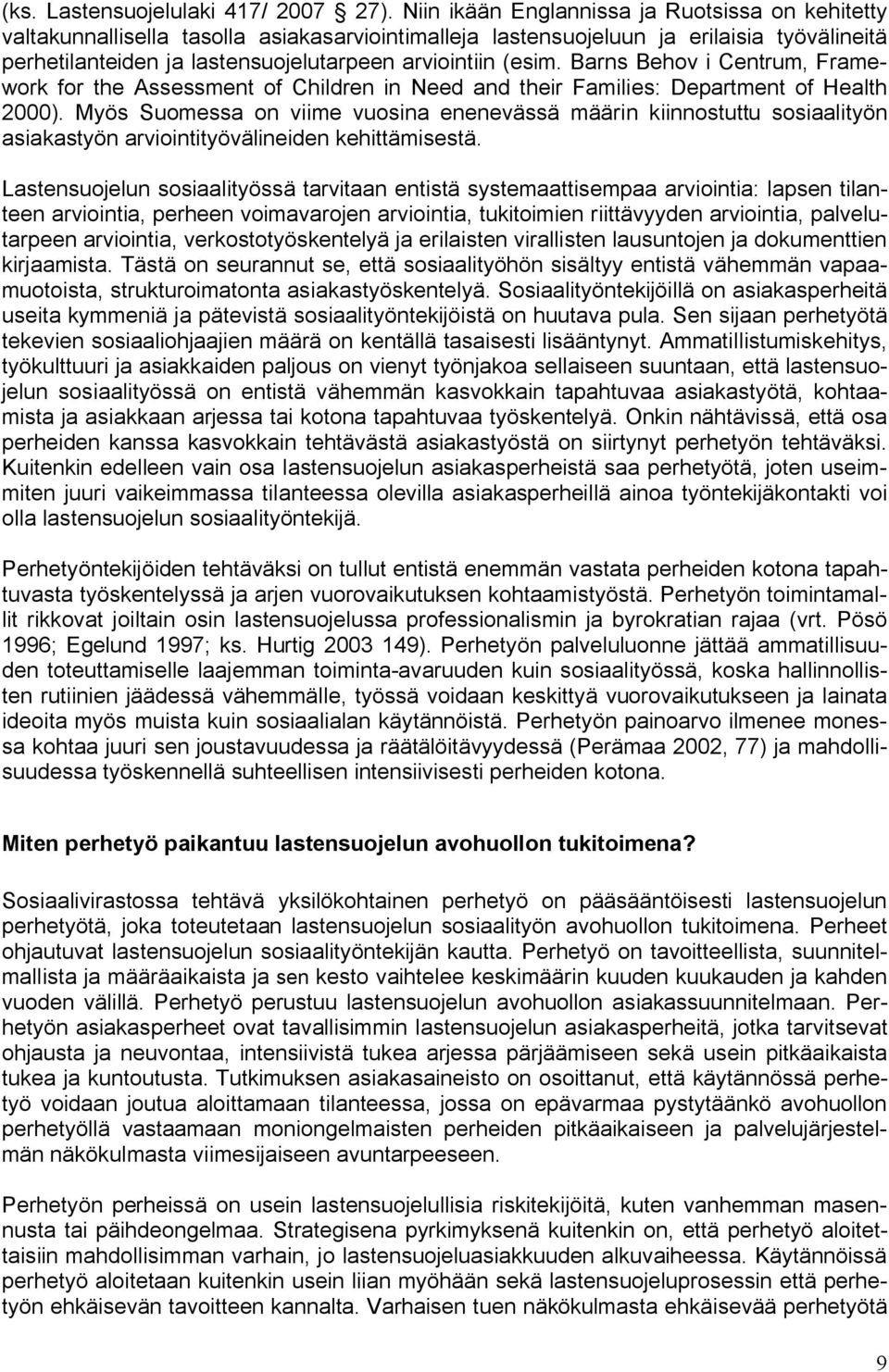 (esim. Barns Behov i Centrum, Framework for the Assessment of Children in Need and their Families: Department of Health 2000).