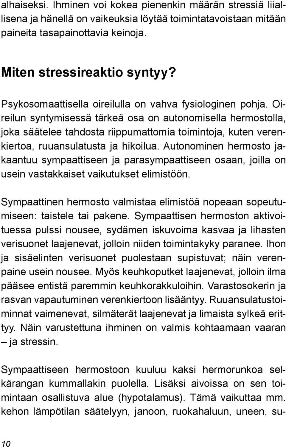 Oireilun syntymisessä tärkeä osa on autonomisella hermostolla, joka säätelee tahdosta riippumattomia toimintoja, kuten verenkiertoa, ruuansulatusta ja hikoilua.