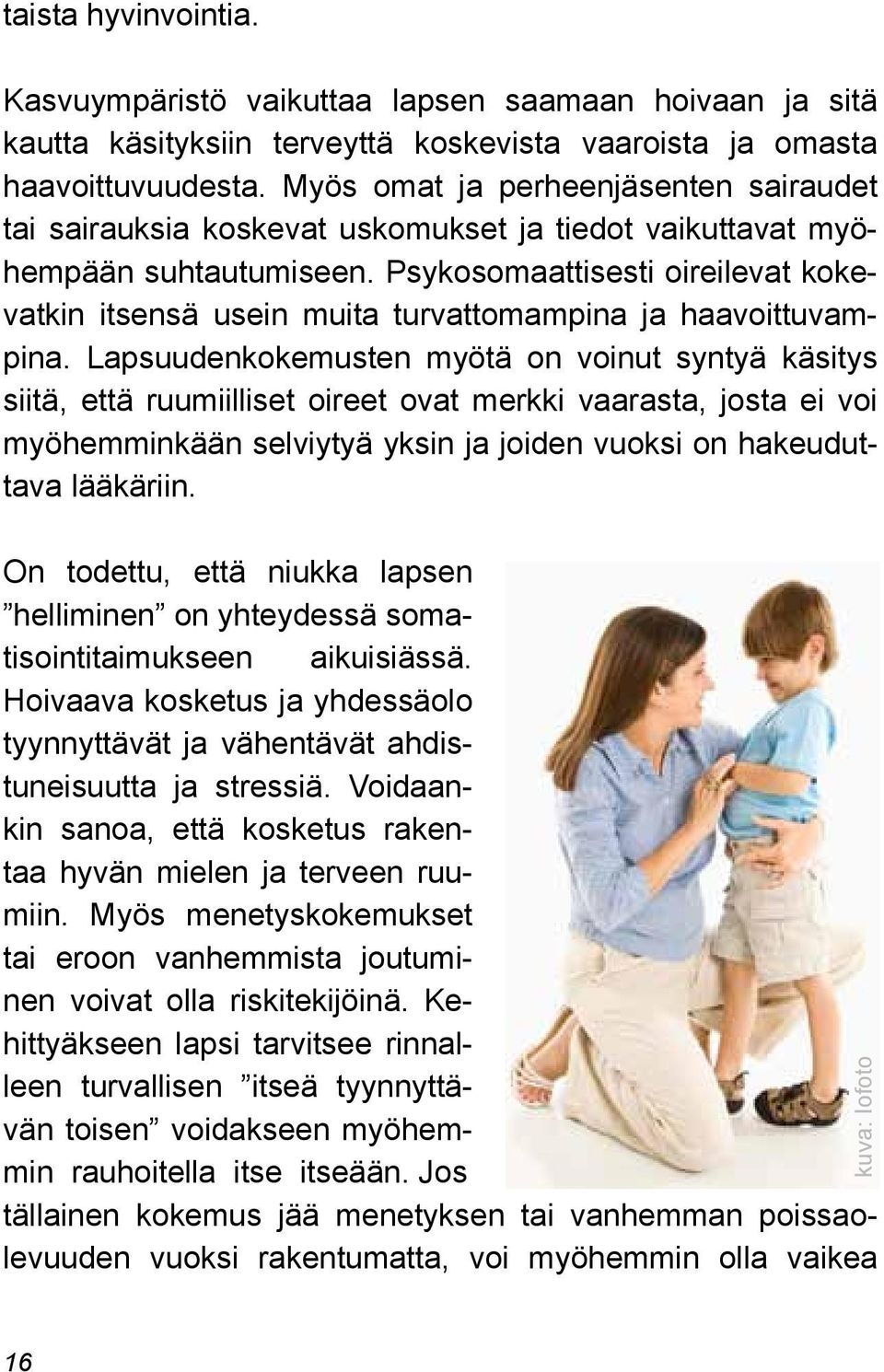 Psykosomaattisesti oireilevat kokevatkin itsensä usein muita turvattomampina ja haavoittuvampina.