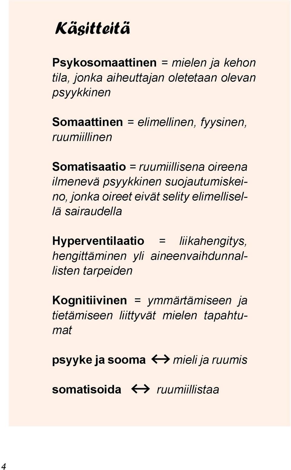 oireet eivät selity elimellisellä sairaudella Hyperventilaatio = liikahengitys, hengittäminen yli aineenvaihdunnallisten