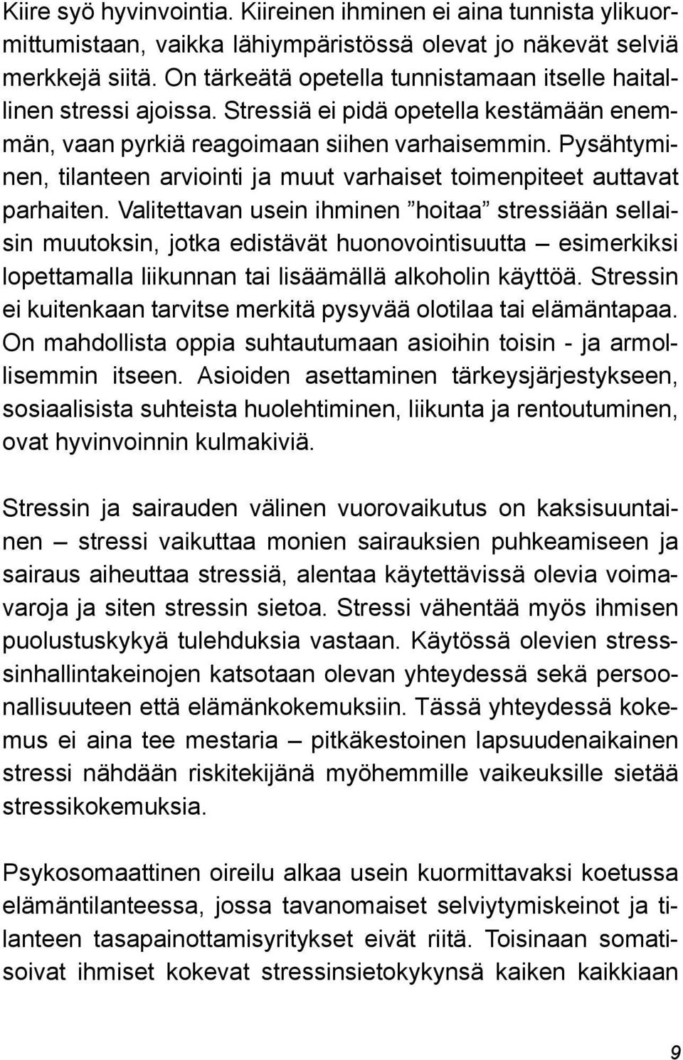 Pysähtyminen, tilanteen arviointi ja muut varhaiset toimenpiteet auttavat parhaiten.