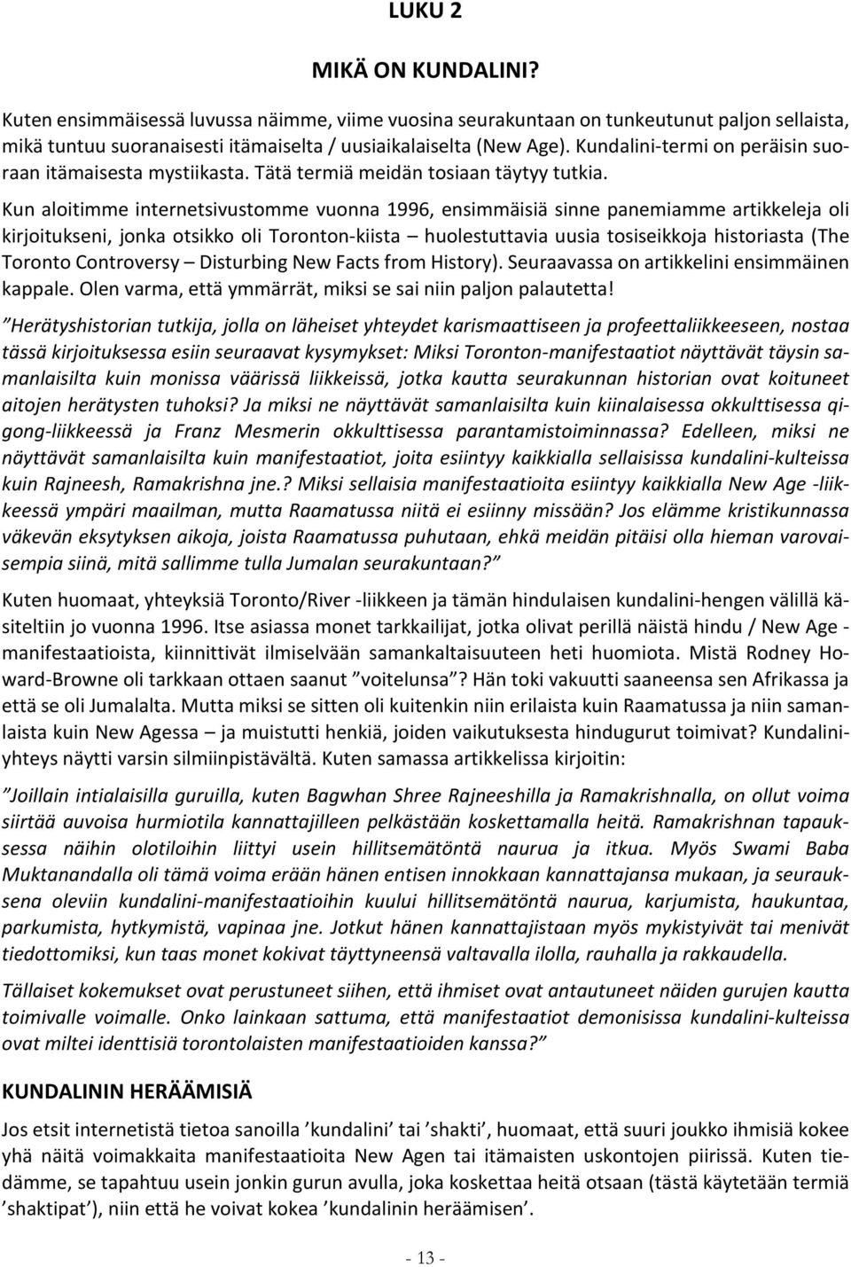 Kun aloitimme internetsivustomme vuonna 1996, ensimmäisiä sinne panemiamme artikkeleja oli kirjoitukseni, jonka otsikko oli Toronton-kiista huolestuttavia uusia tosiseikkoja historiasta (The Toronto