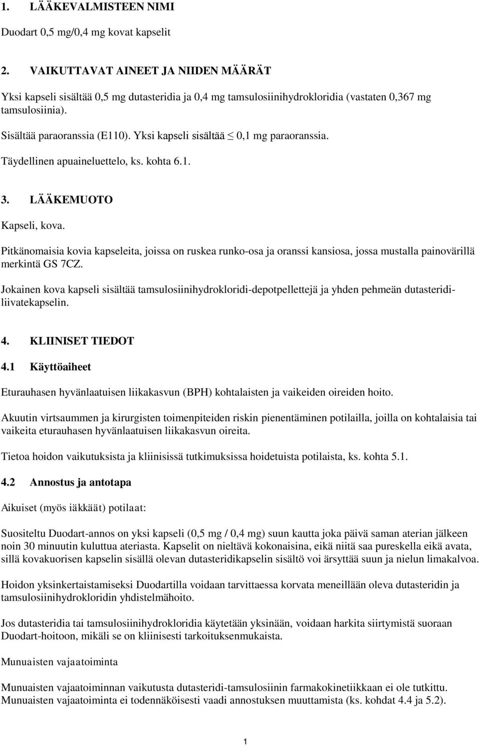 Yksi kapseli sisältää 0,1 mg paraoranssia. Täydellinen apuaineluettelo, ks. kohta 6.1. 3. LÄÄKEMUOTO Kapseli, kova.