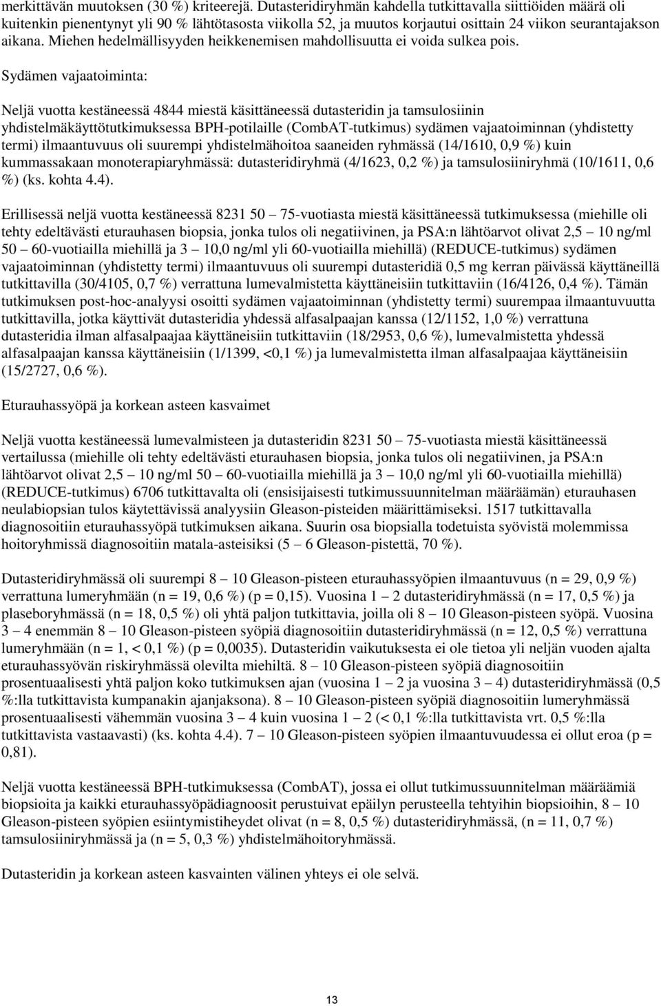 Miehen hedelmällisyyden heikkenemisen mahdollisuutta ei voida sulkea pois.