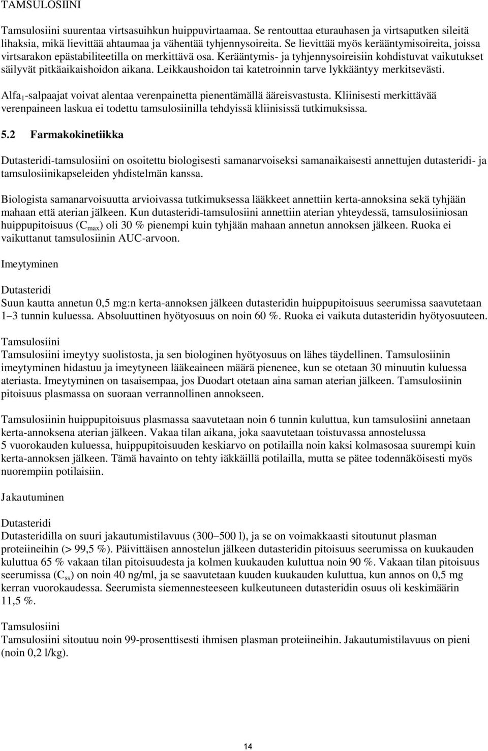 Leikkaushoidon tai katetroinnin tarve lykkääntyy merkitsevästi. Alfa 1 -salpaajat voivat alentaa verenpainetta pienentämällä ääreisvastusta.