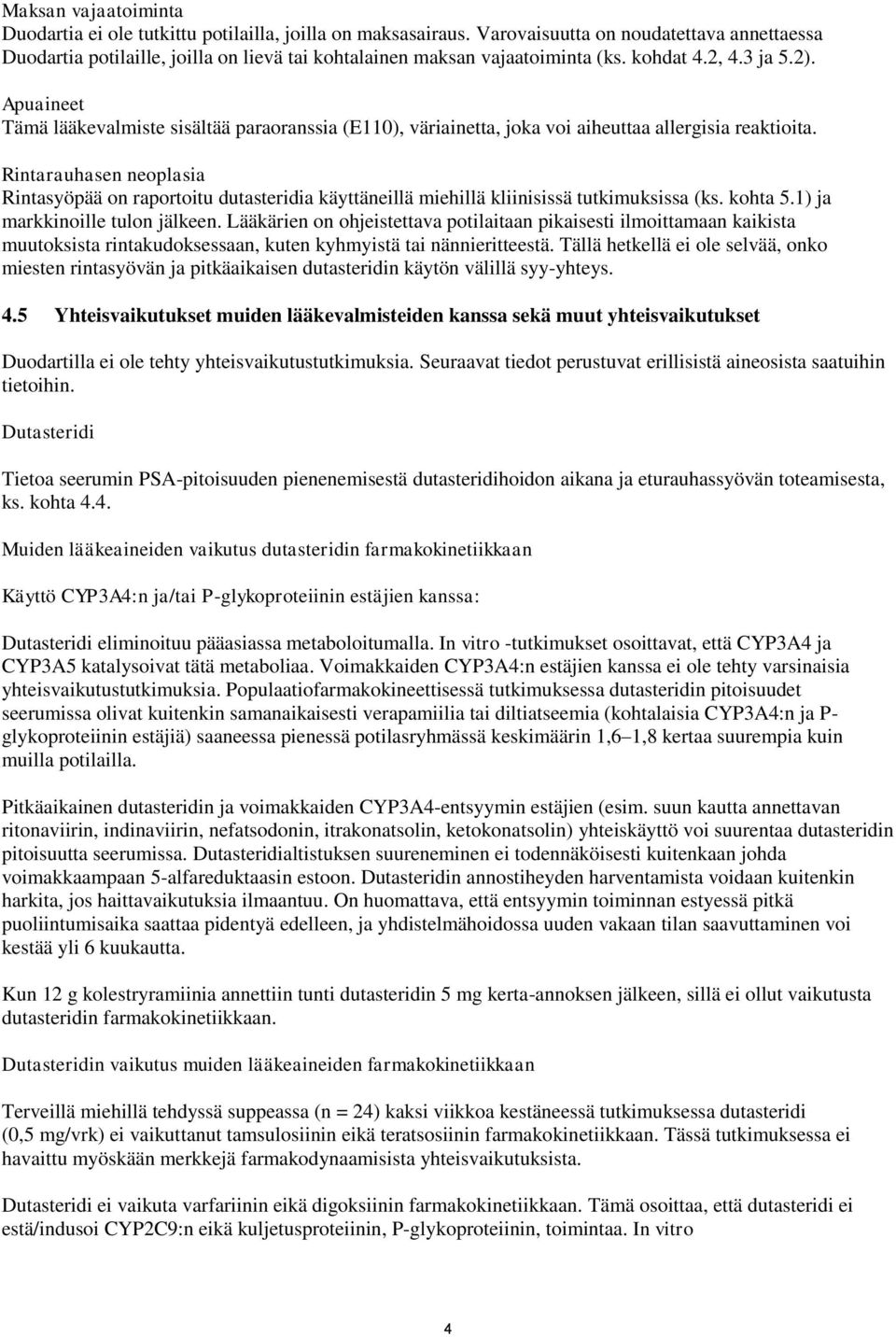 Apuaineet Tämä lääkevalmiste sisältää paraoranssia (E110), väriainetta, joka voi aiheuttaa allergisia reaktioita.