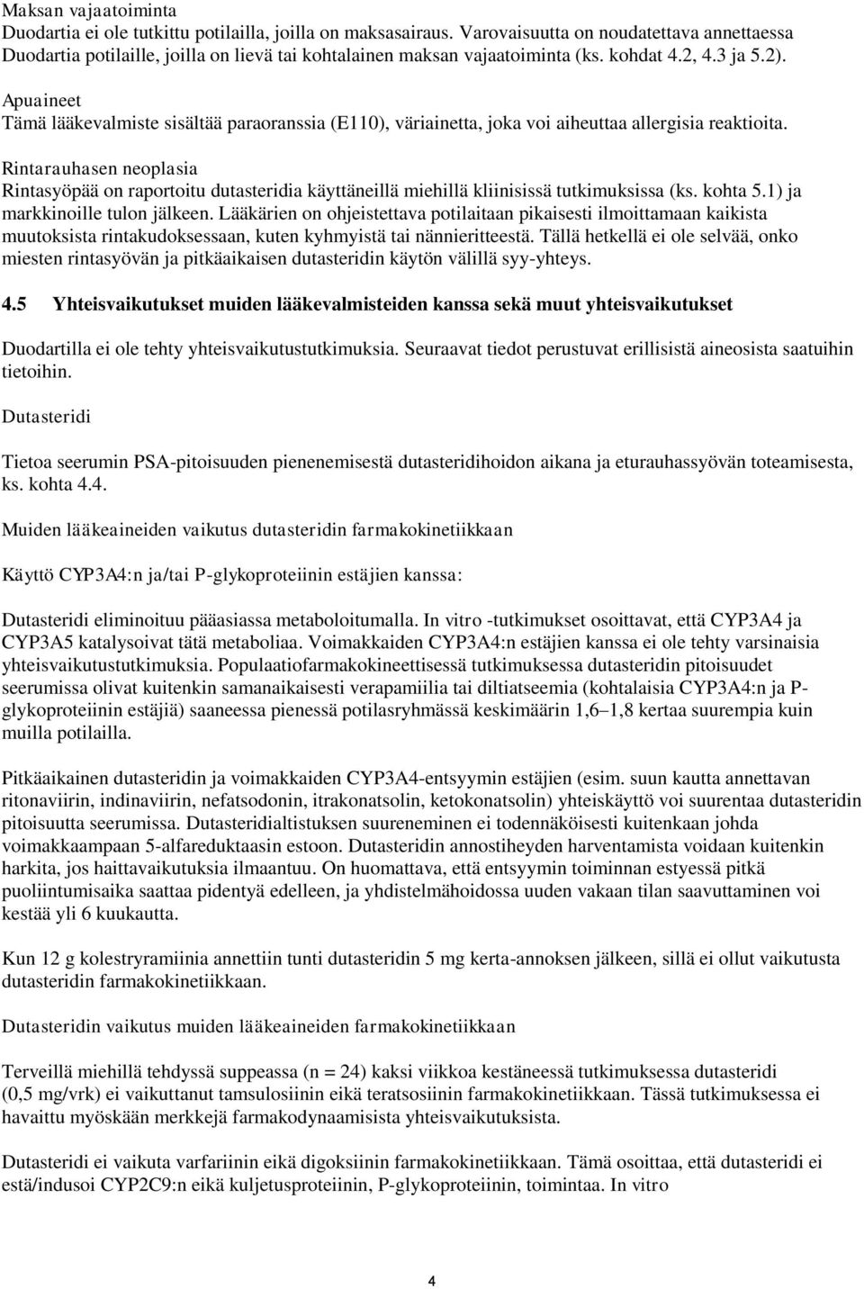 Apuaineet Tämä lääkevalmiste sisältää paraoranssia (E110), väriainetta, joka voi aiheuttaa allergisia reaktioita.