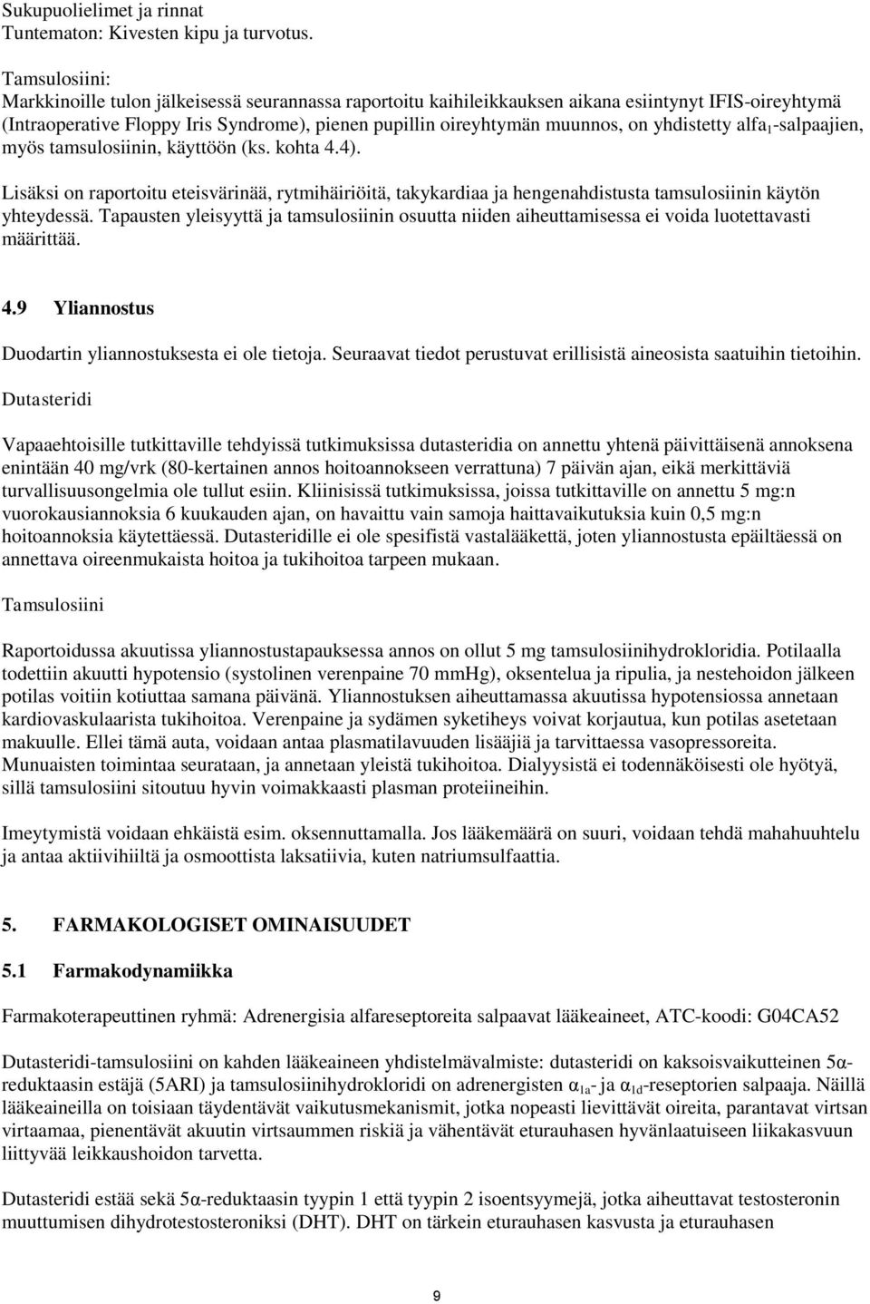 yhdistetty alfa 1 -salpaajien, myös tamsulosiinin, käyttöön (ks. kohta 4.4). Lisäksi on raportoitu eteisvärinää, rytmihäiriöitä, takykardiaa ja hengenahdistusta tamsulosiinin käytön yhteydessä.