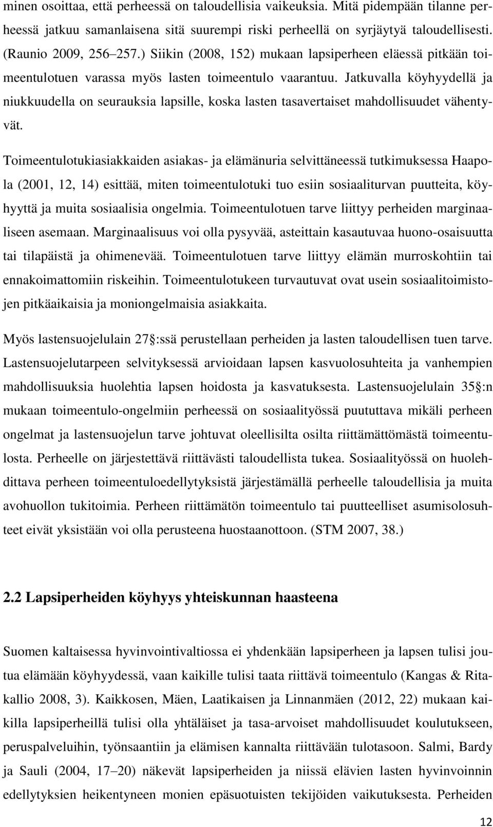 Jatkuvalla köyhyydellä ja niukkuudella on seurauksia lapsille, koska lasten tasavertaiset mahdollisuudet vähentyvät.