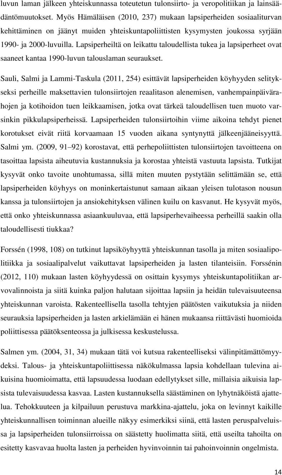 Lapsiperheiltä on leikattu taloudellista tukea ja lapsiperheet ovat saaneet kantaa 1990-luvun talouslaman seuraukset.