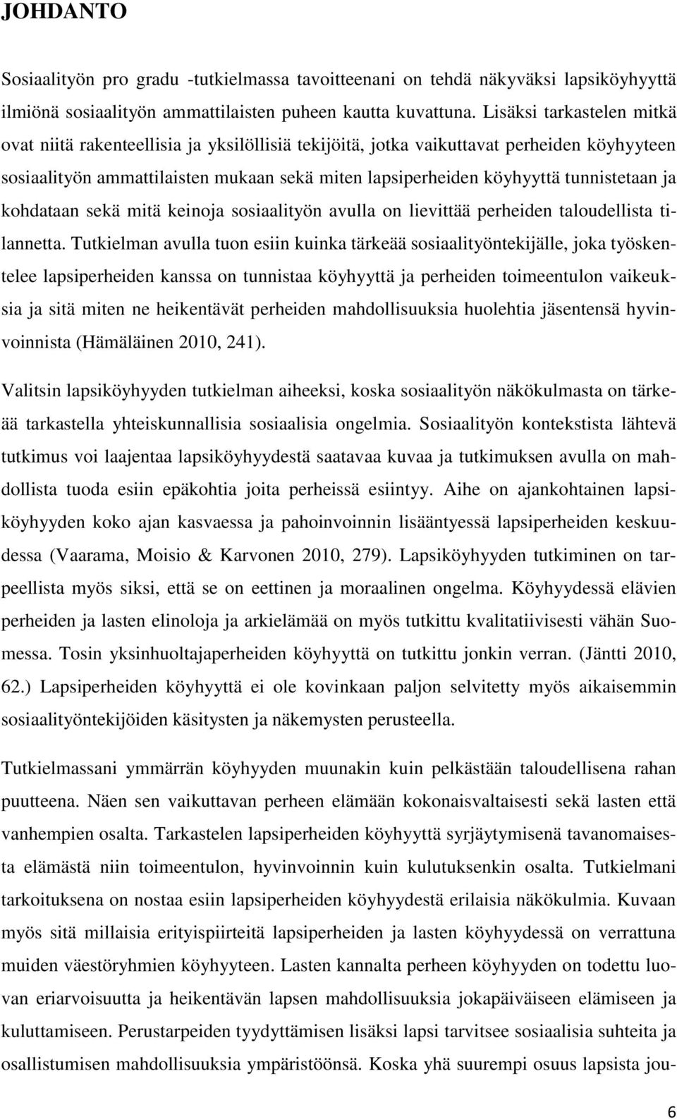 tunnistetaan ja kohdataan sekä mitä keinoja sosiaalityön avulla on lievittää perheiden taloudellista tilannetta.