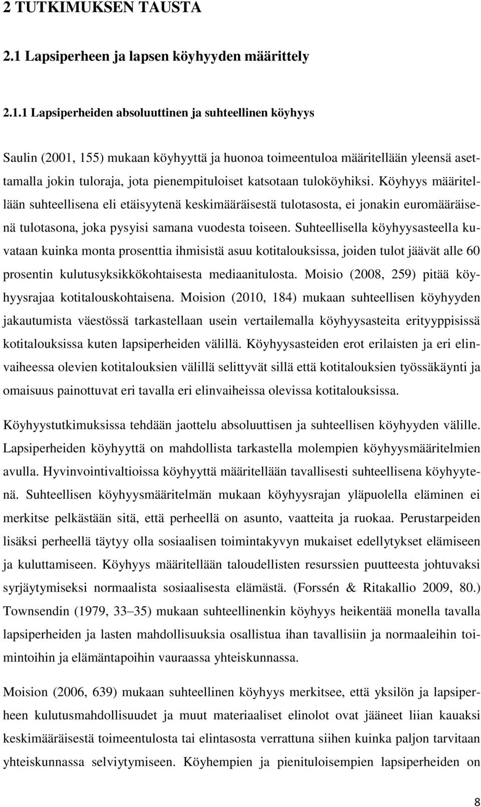 1 Lapsiperheiden absoluuttinen ja suhteellinen köyhyys Saulin (2001, 155) mukaan köyhyyttä ja huonoa toimeentuloa määritellään yleensä asettamalla jokin tuloraja, jota pienempituloiset katsotaan