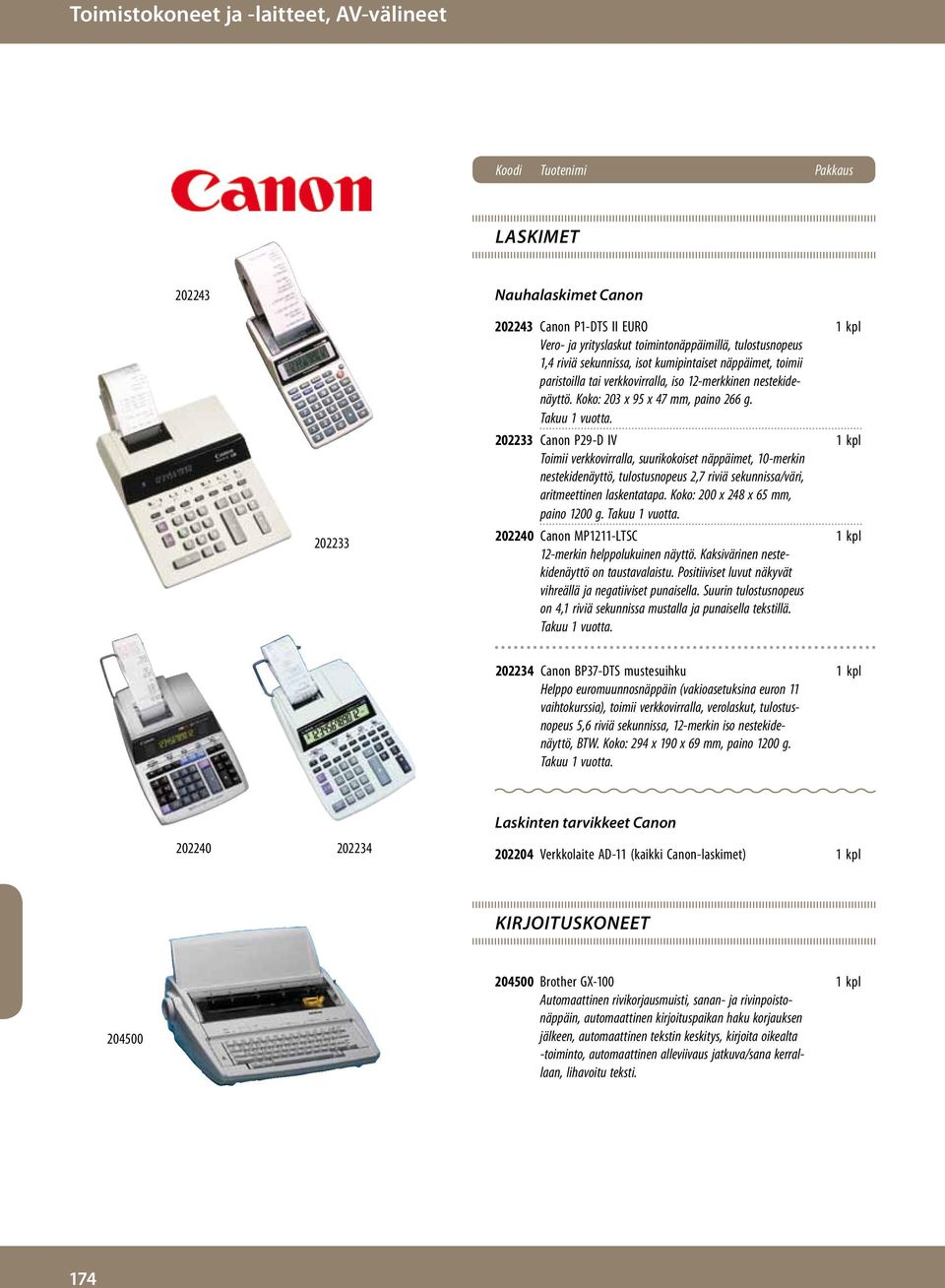 202233 Canon P29-D IV 1 kpl Toimii verkkovirralla, suurikokoiset näppäimet, 10-merkin nestekidenäyttö, tulostusnopeus 2,7 riviä sekunnissa/väri, aritmeettinen laskentatapa.