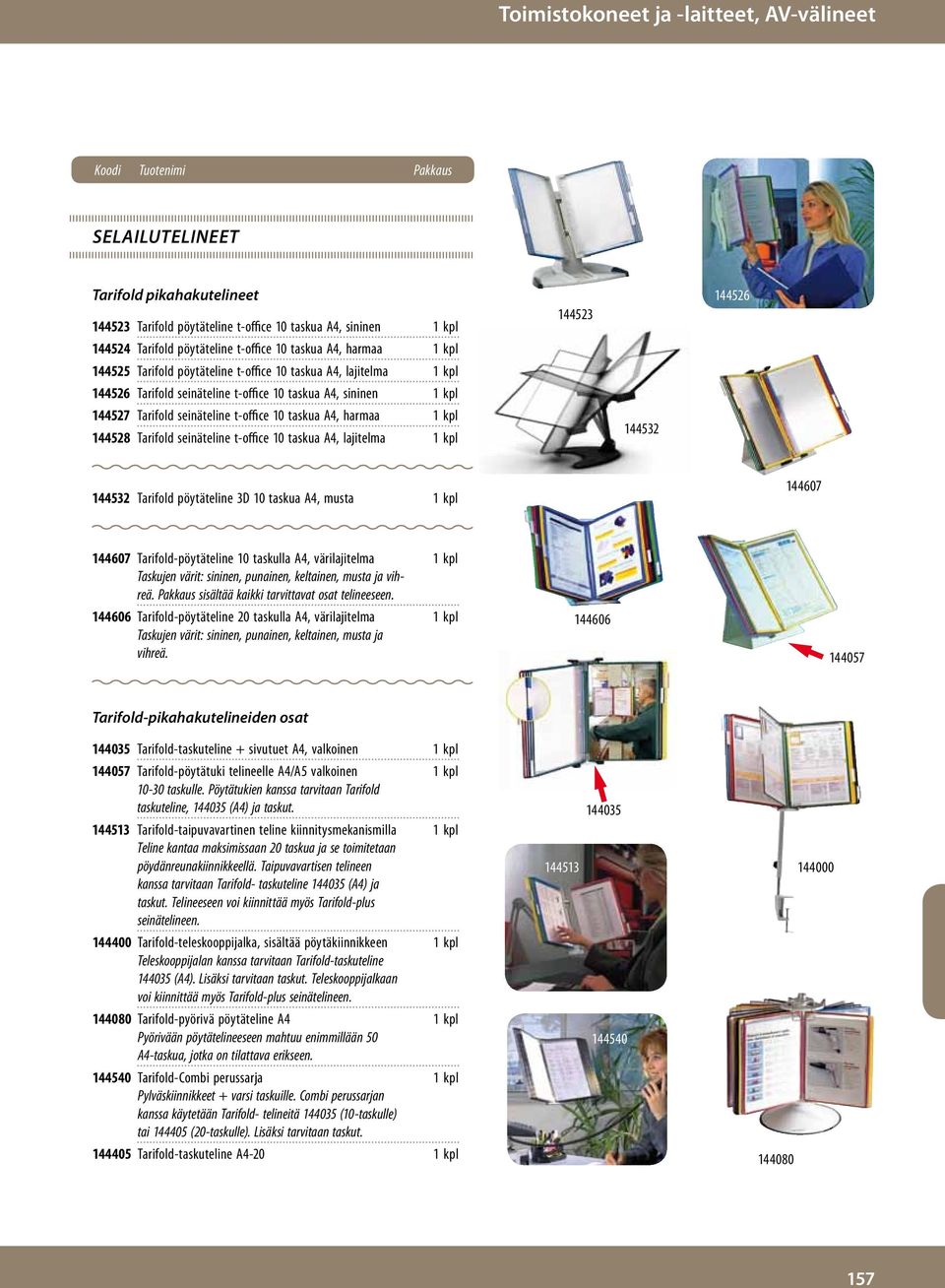 Tarifold seinäteline t-office 10 taskua A4, harmaa 1 kpl 144528 Tarifold seinäteline t-office 10 taskua A4, lajitelma 1 kpl 144532 144532 Tarifold pöytäteline 3D 10 taskua A4, musta 1 kpl 144607