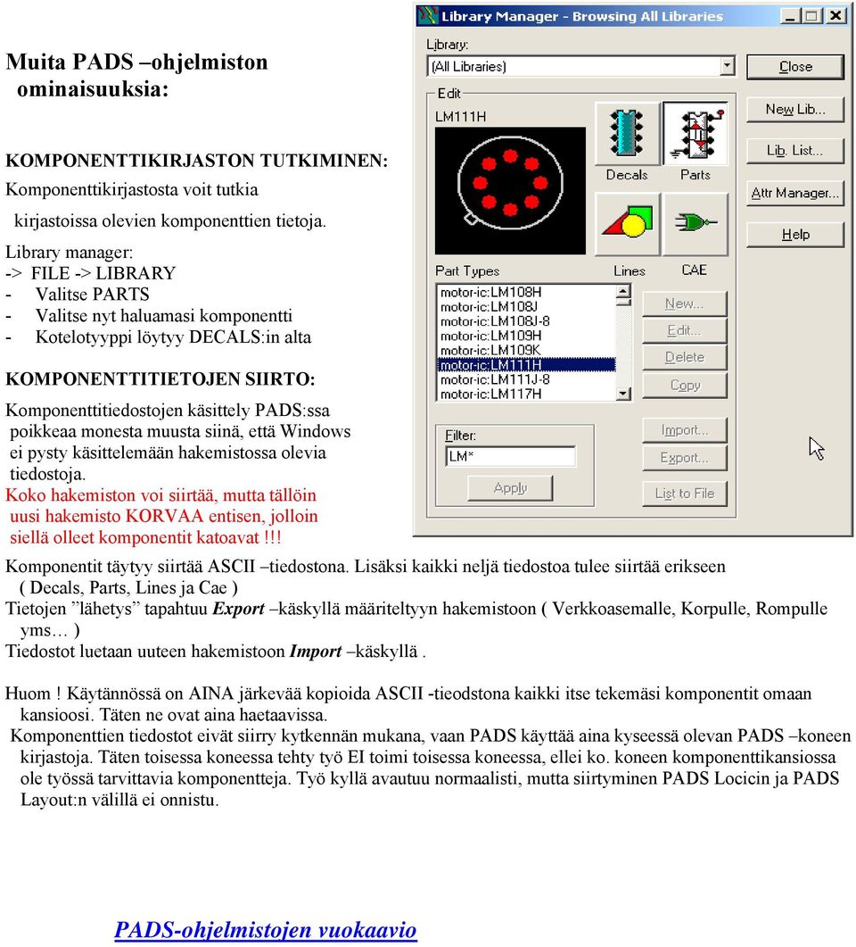 poikkeaa monesta muusta siinä, että Windows ei pysty käsittelemään hakemistossa olevia tiedostoja.