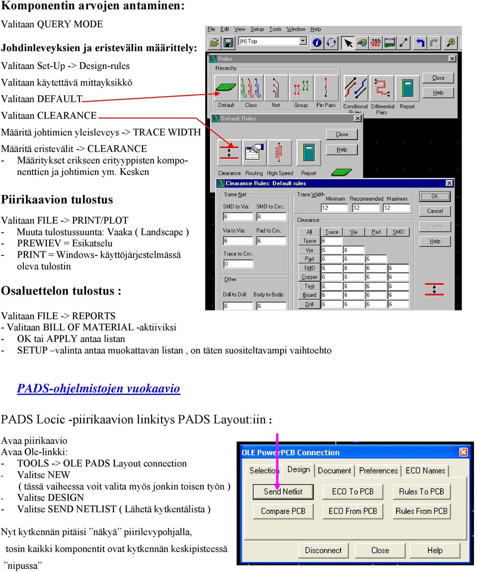 Kesken Piirikaavion tulostus Valitaan FILE -> PRINT/PLOT - Muuta tulostussuunta: Vaaka ( Landscape ) - PREWIEV = Esikatselu - PRINT = Windows- käyttöjärjestelmässä oleva tulostin Osaluettelon