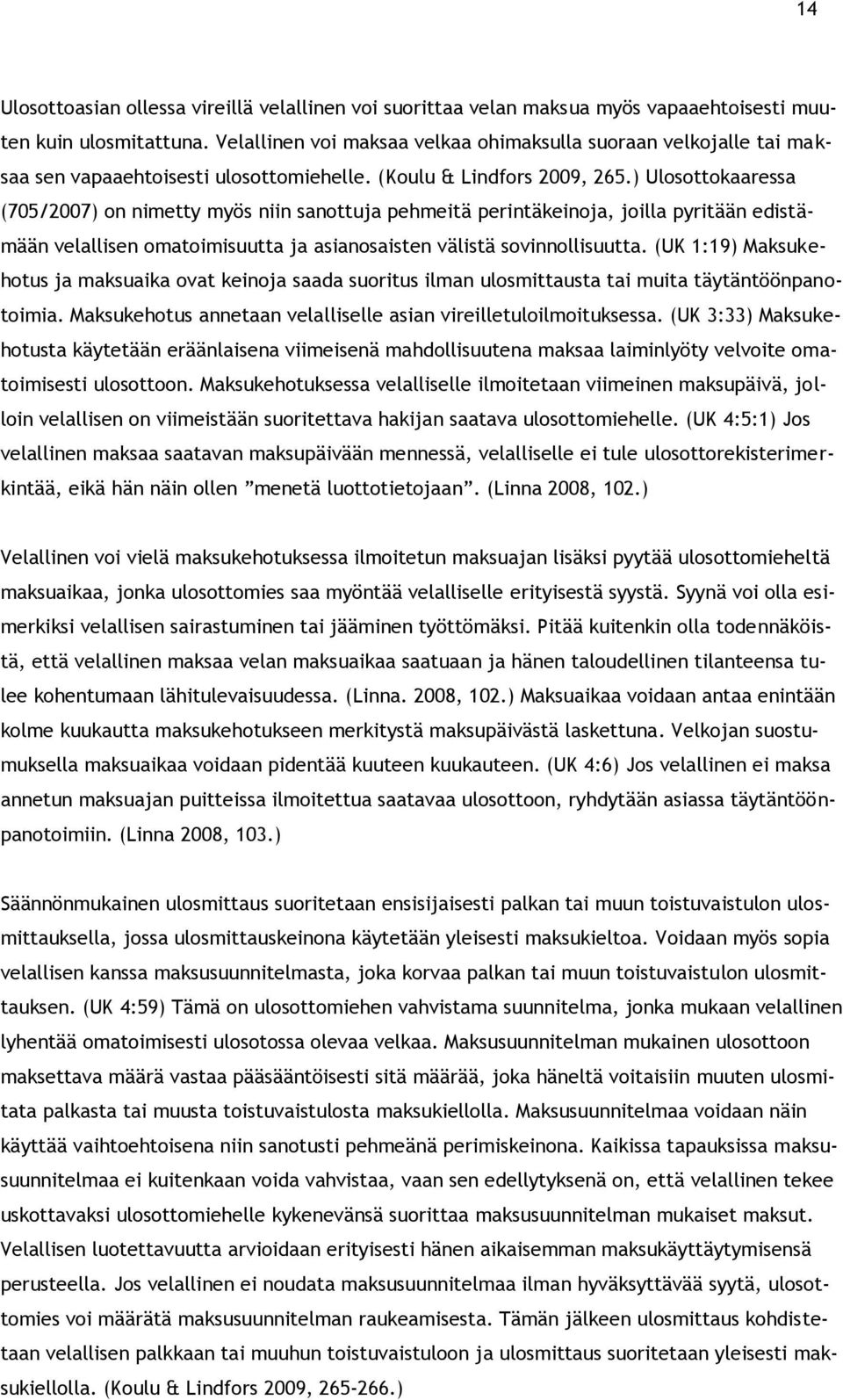 ) Ulosottokaaressa (705/2007) on nimetty myös niin sanottuja pehmeitä perintäkeinoja, joilla pyritään edistämään velallisen omatoimisuutta ja asianosaisten välistä sovinnollisuutta.