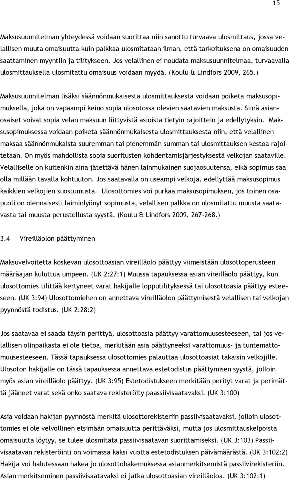 ) Maksusuunnitelman lisäksi säännönmukaisesta ulosmittauksesta voidaan poiketa maksusopimuksella, joka on vapaampi keino sopia ulosotossa olevien saatavien maksusta.